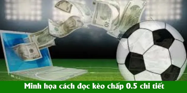Hướng Dẫn Soi Kèo Chấp 0.5 Chuẩn Xác Và Kinh Nghiệm Xương Máu