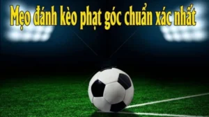 Tuyệt Chiêu Soi Kèo Phạt Góc Bóng Đá Chắc Thắng Từ Chuyên Gia