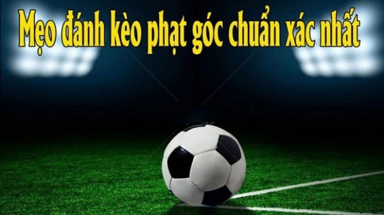 Tuyệt Chiêu Soi Kèo Phạt Góc Bóng Đá Chắc Thắng Từ Chuyên Gia